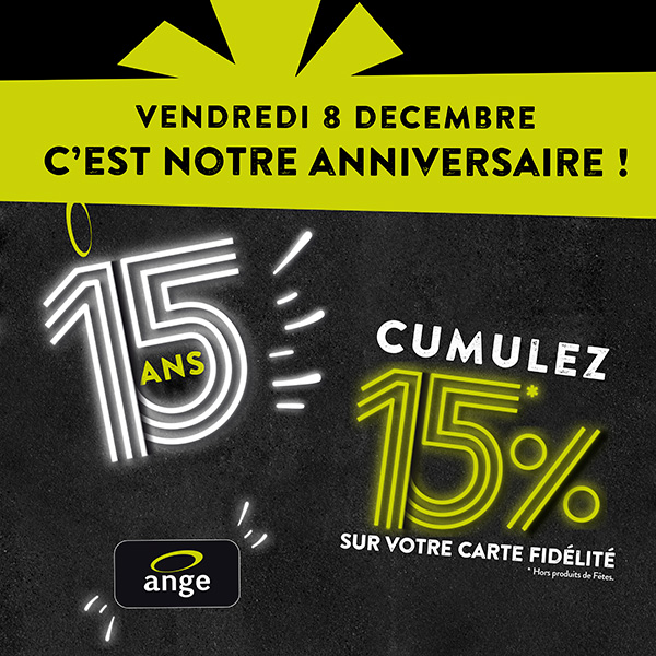 Pour les 15ans d’Ange, on vous crédite 15% de vos achats sur votre carte fid